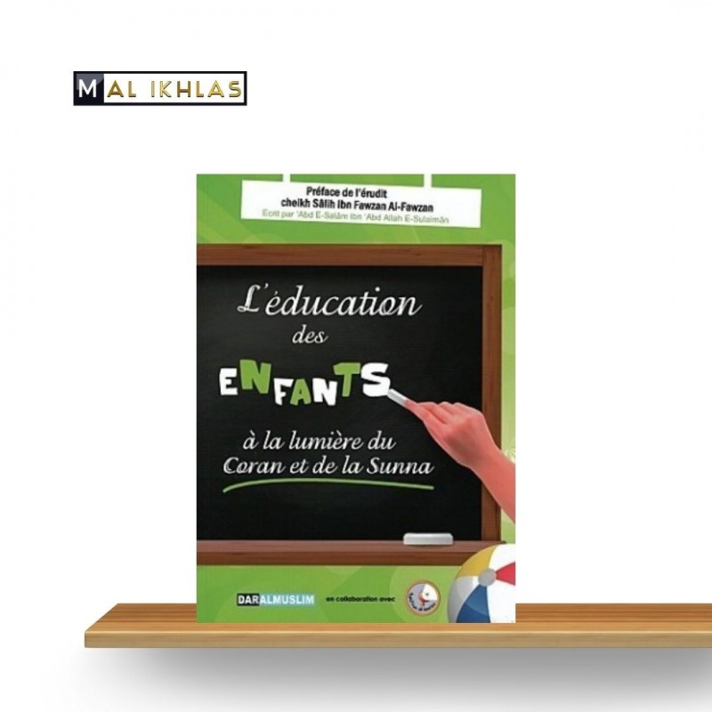 L'ÉDUCATION DES ENFANTS A LA LUMIERE DU CORAN ET DE LA SUNNA L'ÉDUCATION DES ENFANTS A LA LUMIERE DU CORAN ET DE LA SUNNA