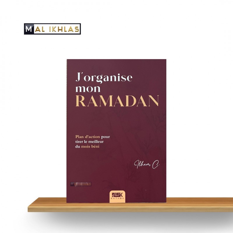 J'ORGANISE MON RAMADAN - PLAN D'ACTION POUR TIRER LE MEILLEUR DU MOIS BÉNI
