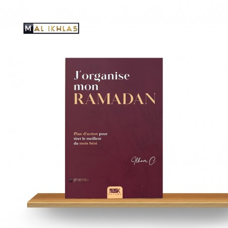 J'ORGANISE MON RAMADAN - PLAN D'ACTION POUR TIRER LE MEILLEUR DU MOIS BÉNI