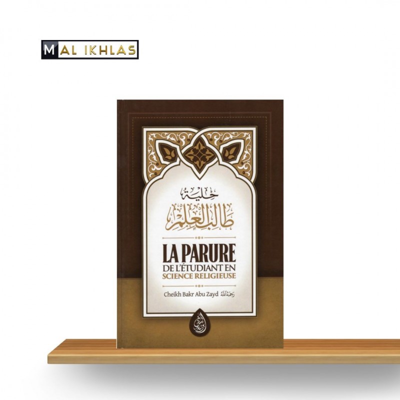LA PARURE DE L'ÉTUDIANT EN SCIENCES - Sheikh Bakr Abu Zayd LA PARURE DE L'ÉTUDIANT EN SCIENCES - Sheikh Bakr Abu Zayd