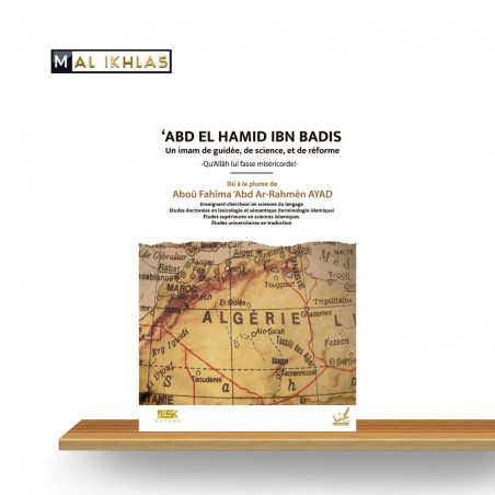 'ABD EL HAMID IBN BADIS - UN IMAM DE GUIDÉE, DE SCIENCE ET DE RÉFORME