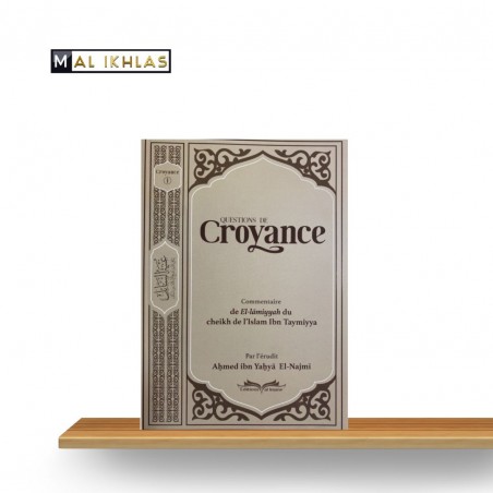 QUESTIONS DE CROYANCE: COMMENTAIRE DE "EL-LÂMIYYAH" DU CHEIKH DE L'ISLAM IBN TAYMIYYA