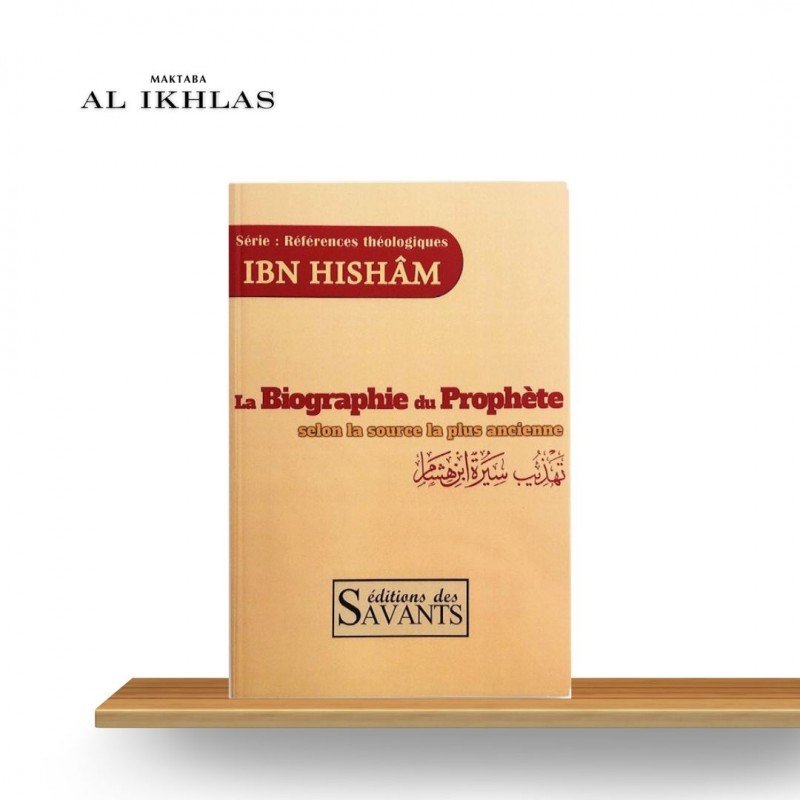 LA BIOGRAPHIE DU PROPHÈTE MUHAMMED ﷺ SELON LA SOURCE LA PLUS ANCIENNE - SÉRIE RÉFÉRENCES THÉOLOGIQUES IBN HISHAM