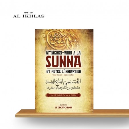 ATTACHEZ-VOUS A LA SUNNA ET FUYEZ L'INNOVATION - SHEIKH 'ABDEL MUHSIN AL 'ABBAD