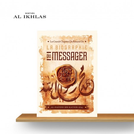 LA BIOGRAPHIE DU MESSAGER D'ALLAH: LES GRANDS CHAPITRES DU RÉSUMÉ