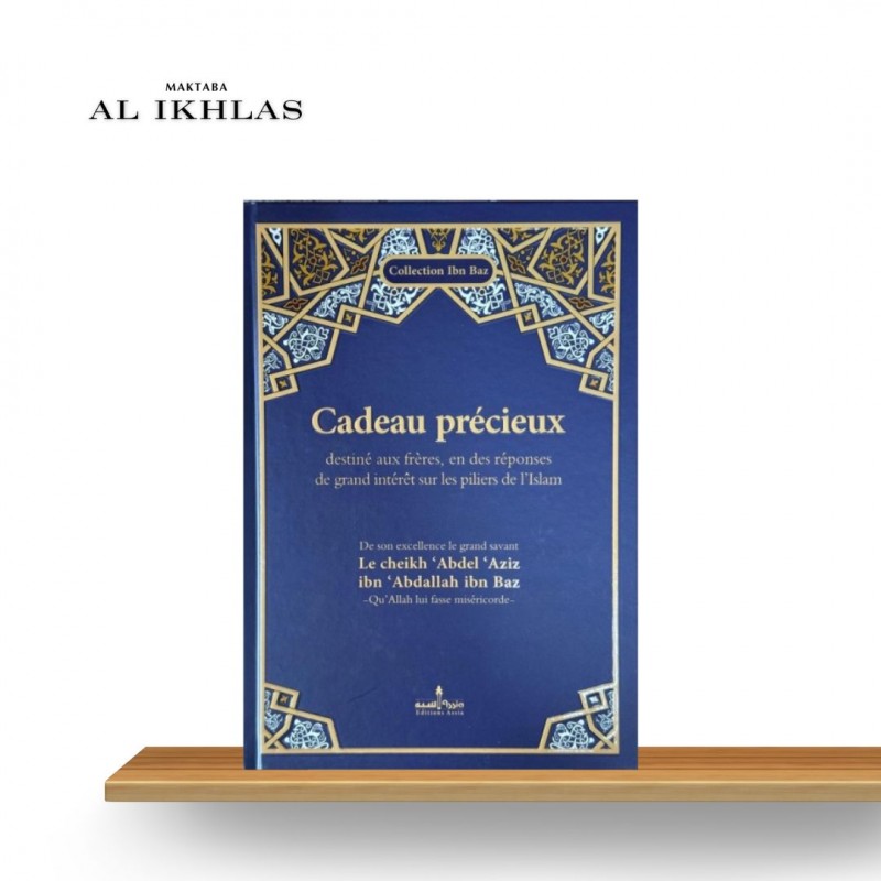 CADEAU PRECIEUX DESTINÉ AUX FRÈRES EN DES RÉPONSES DE GRANDS INTERÊTS SUR LES PILIERS DE L'ISLAM - Sheykh Ibn Baz