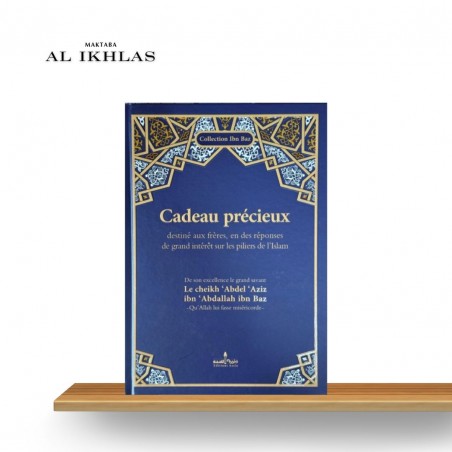 CADEAU PRECIEUX DESTINÉ AUX FRÈRES EN DES RÉPONSES DE GRANDS INTERÊTS SUR LES PILIERS DE L'ISLAM - Sheykh Ibn Baz