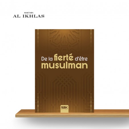 DE LA FIERTÉ D'ÊTRE MUSULMAN - EDITION KATABA