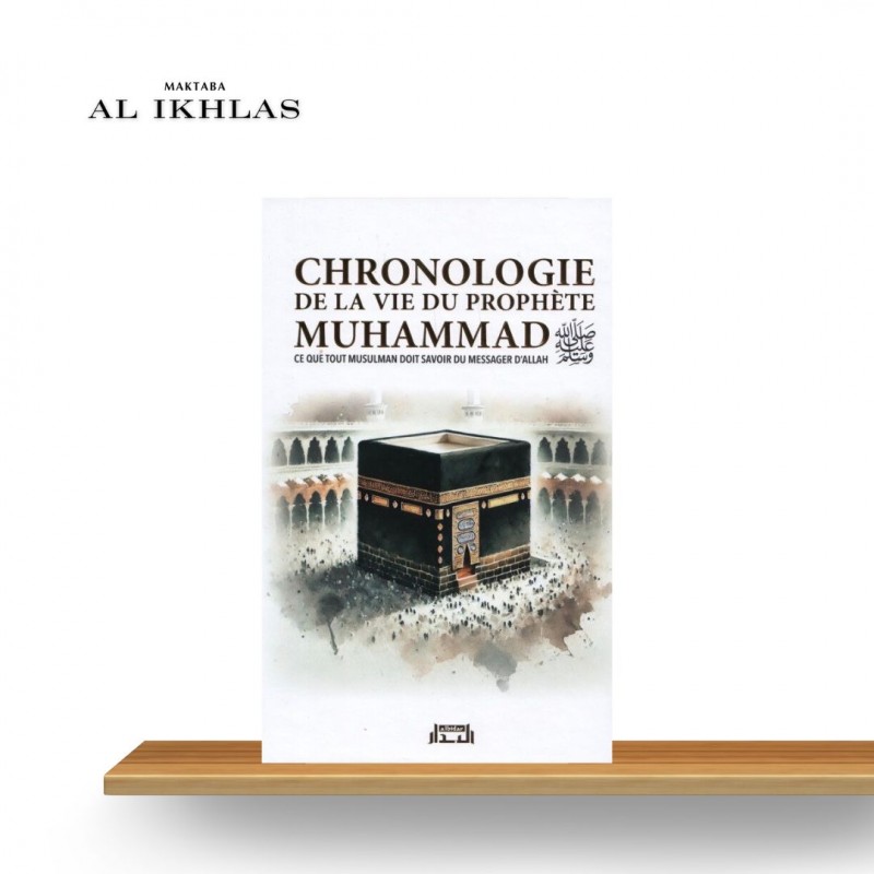 LA CHRONOLOGIE DE LA VIE DU PROPHÈTE ﷺ - CE QUE TOUT MUSULMAN DOIT SAVOIR SUR LE PROPHÈTE ﷺ LA CHRONOLOGIE DE LA VIE DU PROPHÈTE ﷺ - CE QUE TOUT MUSULMAN DOIT SAVOIR SUR LE PROPHÈTE ﷺ