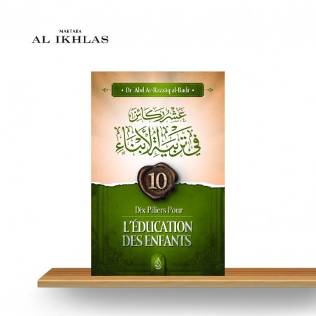 10 Piliers Pour l'Éducation des Enfants - Sheikh Abder-Razzaq Al Badr