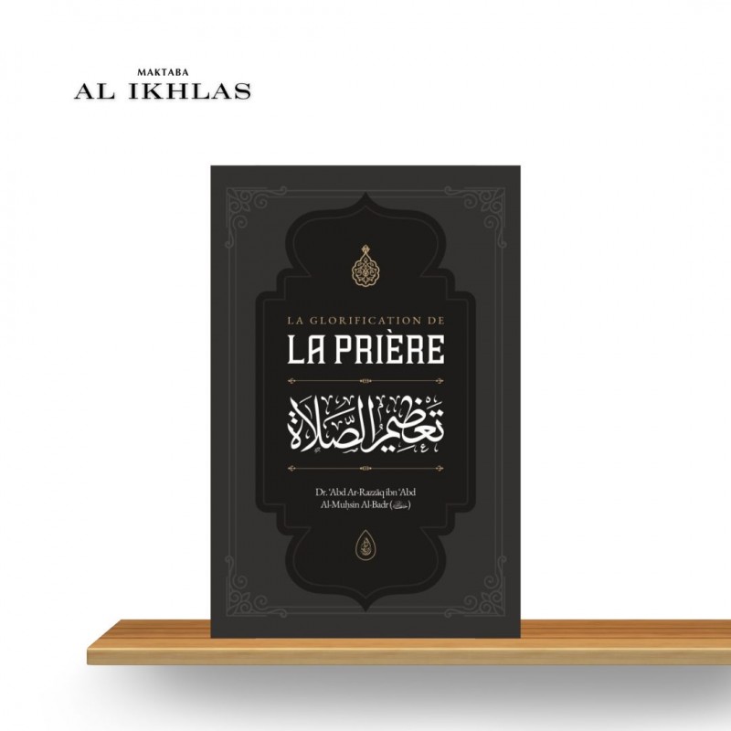 LA GLORIFICATION DE LA PRIERE - SHEIKH ABDER-RAZZAQ AL BADR