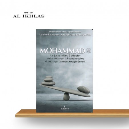 MOHAMMAD ﷺ: LE JUSTE MILIEU À ADOPTER ENTRE CEUX QUI LUI SONT HOSTILES ET CEUX QUI L'AIME EXAGEREMENT